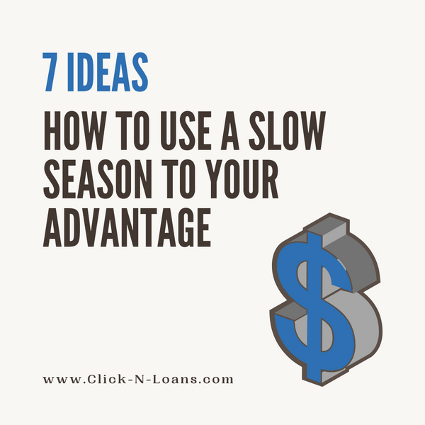 7 Ideas for How to Use a Slow Season to Your Advantage
