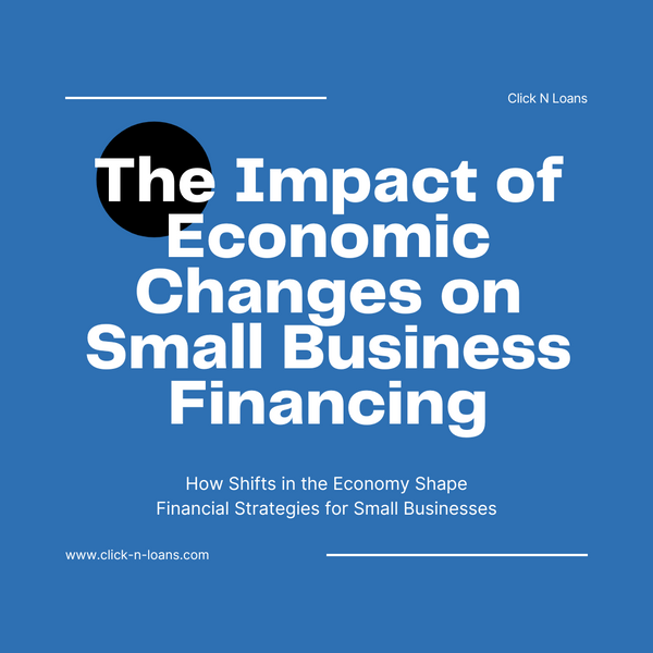 The Impact of Economic Changes on Small Business Financing